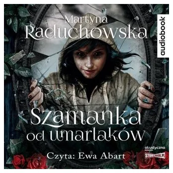 Szamanka od umarlaków. Audiobook - Martyna Raduchowska