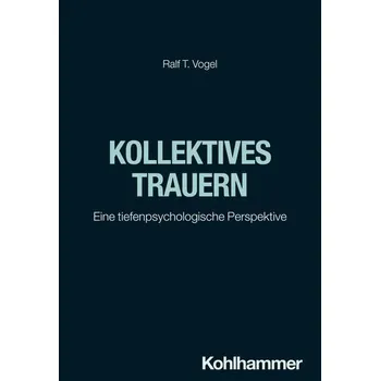 Kollektives Trauern - Vogel, Ralf T.