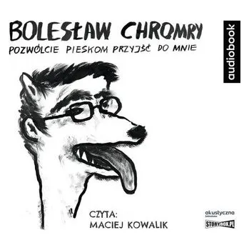Pozwólcie pieskom przyjść do mnie. Audiobook - BOLESŁAW CHROMRY