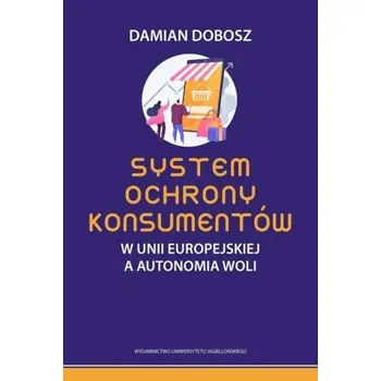 System ochrony konsumentów w Unii Europejskiej a autonomia woli - Dobosz Damian
