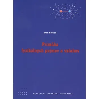 Přírodní věda Príručka fyzikálnych pojmov a vzťahov - Ivan Červeň