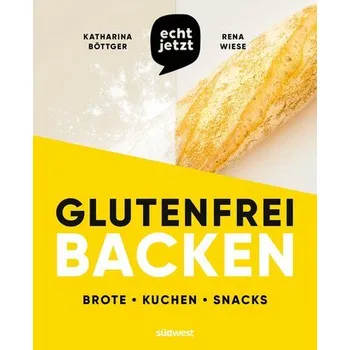 echt jetzt: Glutenfrei backen - Böttger, Katharina