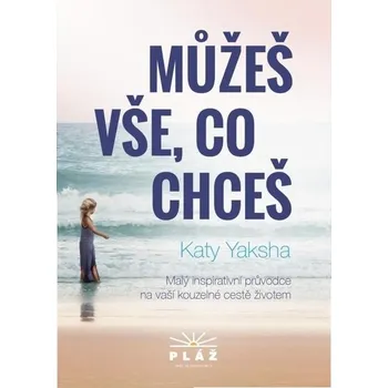 Osobní rozvoj Můžeš vše, co chceš - Katy Yaksha