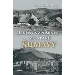 Ozvěny vzpomínek ze staré Šumavy -…