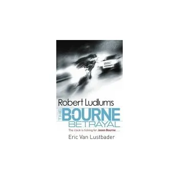 Robert Ludlum's The Bourne Betrayal - Van Lustbader, Eric