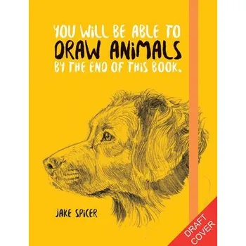 Cizojazyčná kniha You Will Be Able to Draw Animals by the End of This Book - Spicer, Jake