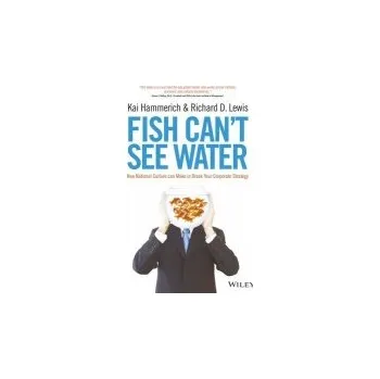Fish Can't See Water - Hammerich, Kai a Lewis, Richard D.