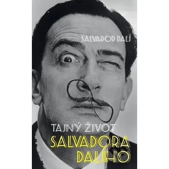 Kniha Tajný život Salvadora Dalího - Salvador Dalí, Michel Déon Slovart CZ