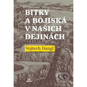 Kniha Bitky a bojiská v našich dejinách - Vojtech Dangl Perfekt