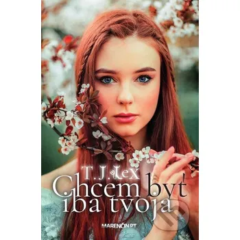 Kniha Chcem byť iba tvoja - T.J. Lex Marenčin PT