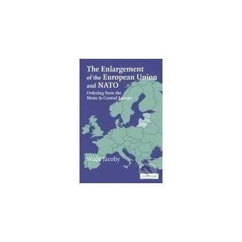 Kniha The Enlargement of the European Union and NATO - Wade Jacoby Cambridge University Press