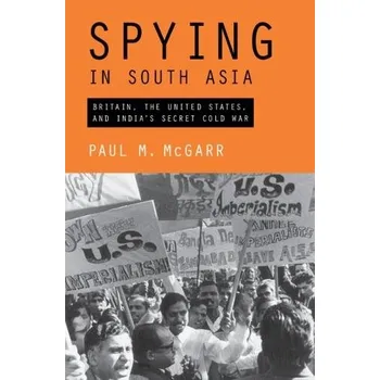 Spying in South Asia - McGarr, Paul M. (King's College London)