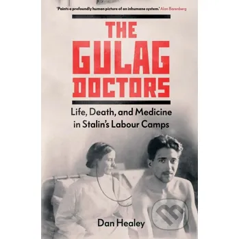 The Gulag Doctors - Dan Healey Yale University Press