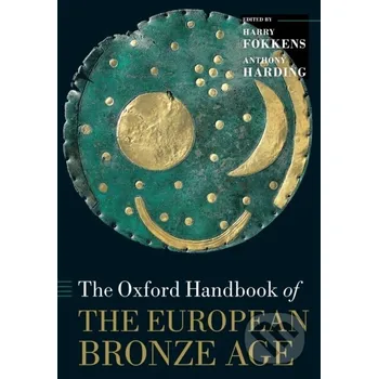 Populárně naučná literatura pro dospělé The Oxford Handbook of the European Bronze Age - Anthony Harding, Harry Fokkens Oxford University Press