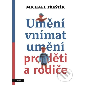 Kniha Umění vnímat umění pro děti a rodiče - Michael Třeštík Motto