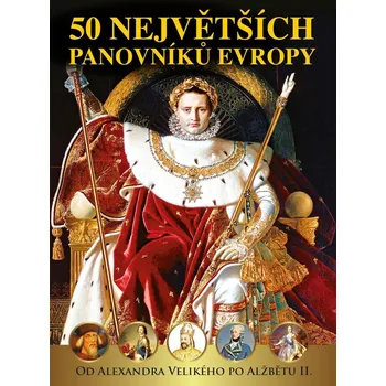 Literární biografie 50 největších panovníků Evropy od Alexandra Velikého po Alžbětu II.