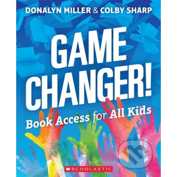 Kniha Game Changer! Book Access for All Kids - Colby Sharp, Donalyn Miller Scholastic