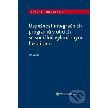 Kniha Úspěšnost integračních programů v obcích se sociálně vyloučenými lokalitami - Jan Vašat Wolters Kluwer ČR