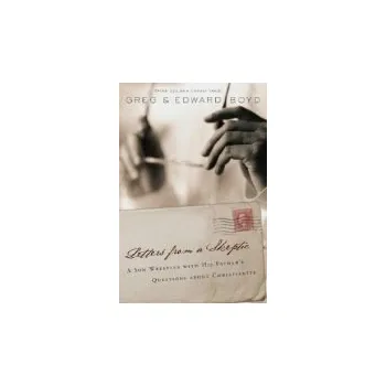 Letters from A Skeptic - Boyd, Gregory A.