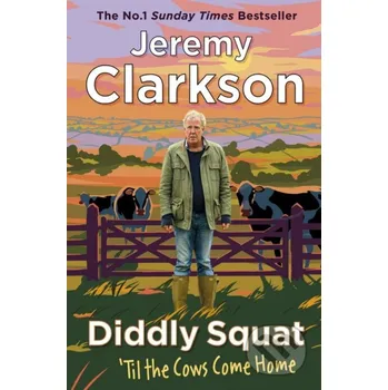 Umění Diddly Squat: Til The Cows Come Home - Jeremy Clarkson Michael Joseph