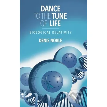 Kniha Dance to the Tune of Life - Denis Noble Cambridge University Press