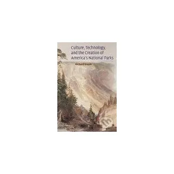 Učebnice Culture, Technology, and the Creation of America's National Parks - Richard Grusin Cambridge University Press