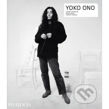 Umění Yoko Ono - Laurie Anderson, Eriko Osaka, Thierry Raspail Phaidon