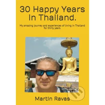 Literární cestopis 30 Happy Years in Thailand. - Martin Ravas Martin Ravas