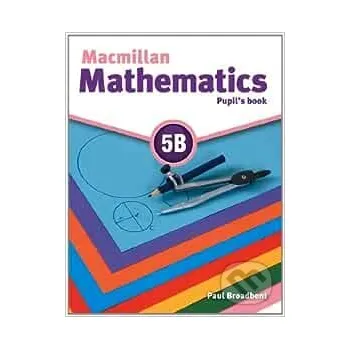 Kniha Macmillan Mathematics 5B: Pupil's Book - Paul Broadbent MacMillan
