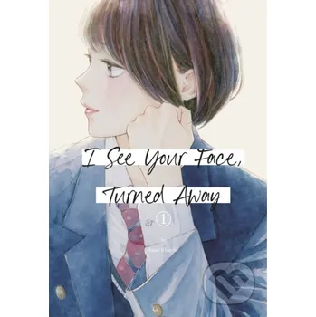 I See Your Face, Turned Away 1 - Rumi Ichinohe Kodansha Comics