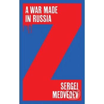 A War Made in Russia - Sergei Medvedev Polity Press