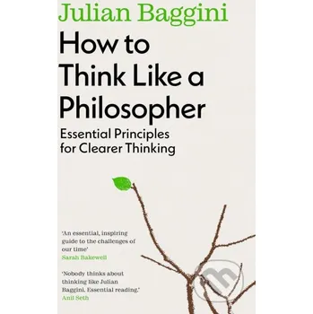 How to Think Like a Philosopher - Julian Baggini Granta Books