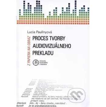 Umění Z papiera na obraz – Proces tvorby audiovizuálneho prekladu - Lucia Paulínyová Univerzita Komenského Bratislava