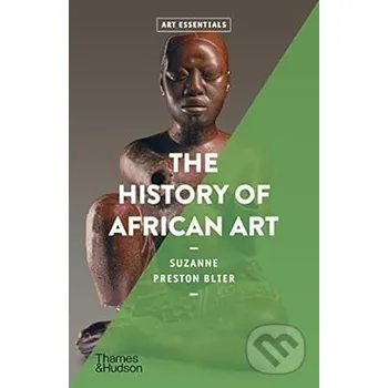 Umění The History of African Art - Suzanne Preston Blier Thames & Hudson
