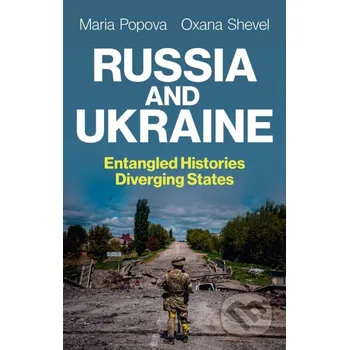 Populárně naučná literatura pro dospělé Russia and Ukraine: Entangled Histories, Diverging States - Maria Popova, Oxana Shevel Polity Press