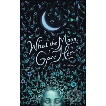 Poezie What the Moon Gave Her - Christi Steyn Andrews McMeel