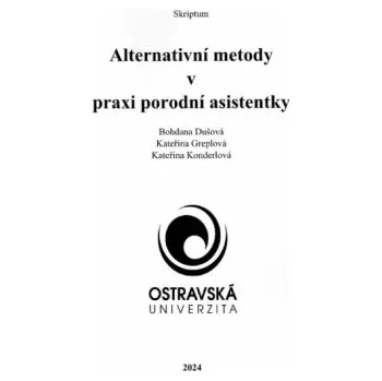 Alternativní metody v praxi porodní asistentky - Dušová B Greplová K Konderlová K
