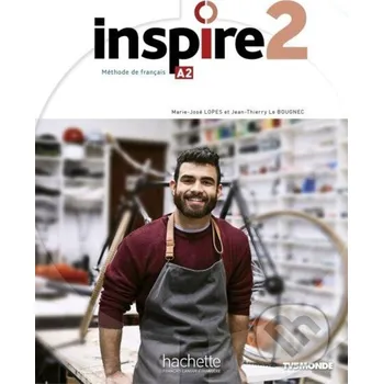 Francouzský jazyk Inspire 2 (A2) Livre de l´éleve + audio/vidéo + Parcours digital - Marie-José Lopes Hachette Francais Langue Étrangere