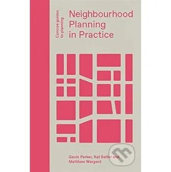 Neighbourhood Planning In Practice - Gavin Parker, Matthew Wargent, Kat Salter Lund Humphries Publishers