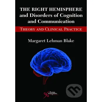 The Right Hemisphere and Disorders of Cognition and Communication - Blake Margaret Lehman Plural