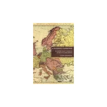 A Moderate Compromise : Economic Policy Choice in an Era of Globalization - STEVEN SURANOVIC Palgrave