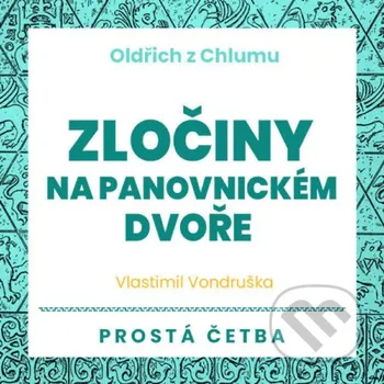 Oldřich z Chlumu - Zločiny na panovnickém dvoře - Vlastimil Vondruška Tympanum