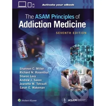 The ASAM Principles of Addiction Medicine - Andrew J. Saxon, Jeanette M. Tetrault, Richard N. Rosenthal, Sarah E. Wakeman, Shannon C. Miller, Sharon Levy Wolters Kluwer Health