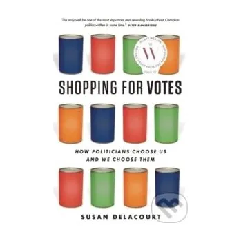 Shopping for Votes: How Politicians Choose Us and We Choose Them - Susan Delacourt