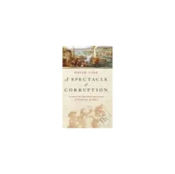 Spectacle of Corruption, A - David Liss Abacus
