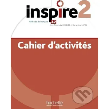 Francouzský jazyk Inspire 2 (A2) Cahier d´activités + audio MP3 - Hachette Francais Langue Étrangere Hachette Francais Langue Étrangere