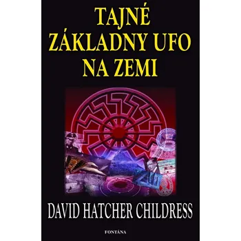 Tajné základny UFO na zemi - David Hatcher Childress