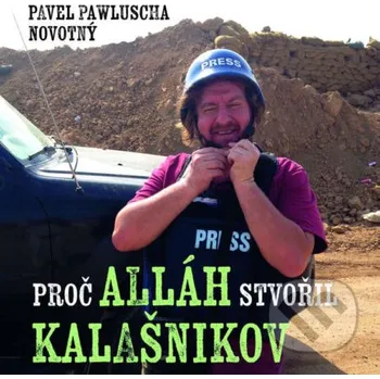 Proč Alláh stvořil kalašnikov - Pavel Pawlusha Novotný Tympanum