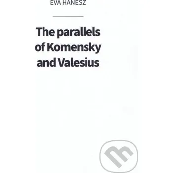 Literární biografie The parallels of Komensky and Valesius - Éva Hanesz Eva Haneszová