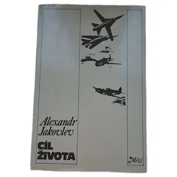 Cíl života Zápisky leteckého konstruktéra - ANTIKVARIÁT (Aleksandr Sergejevič Jakovlev)